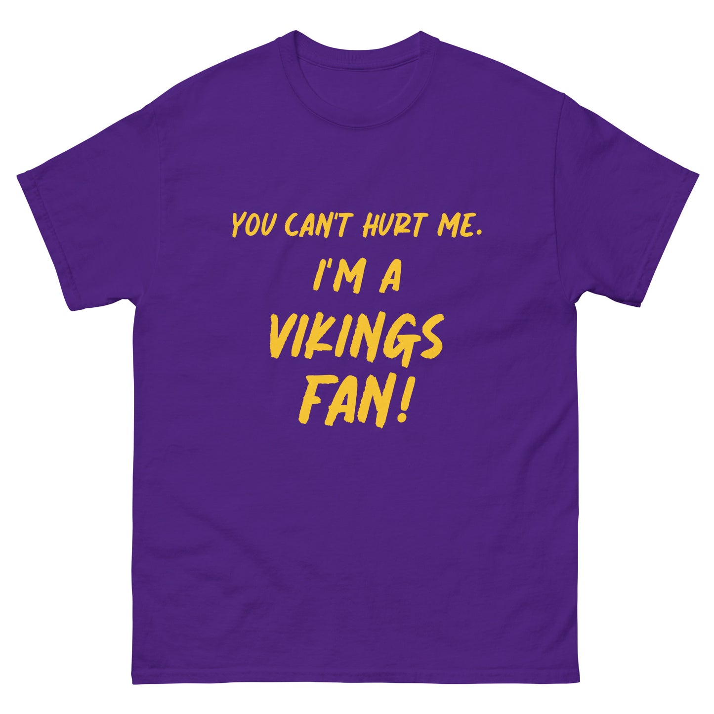 "You can't hurt me.  I'm a VIKINGS FAN!" Unisex Tee