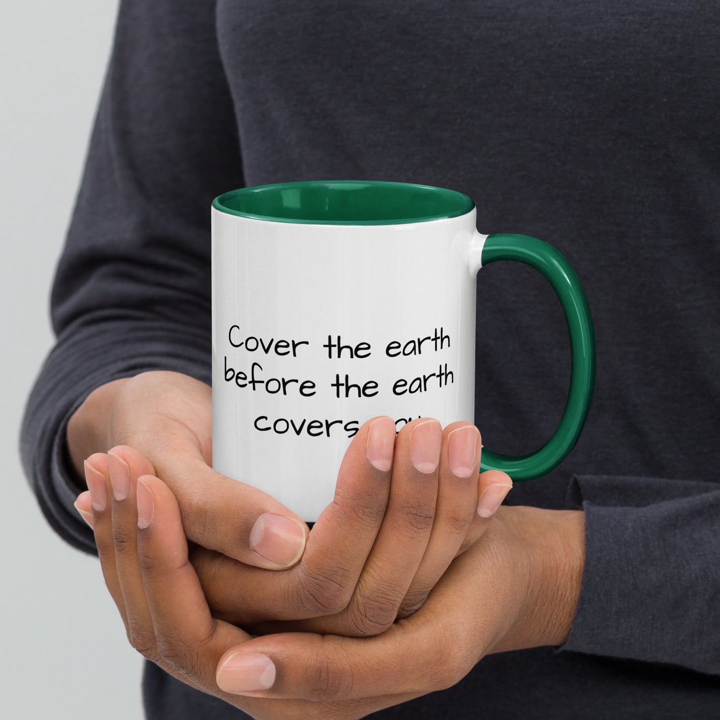 "Cover the earth before the earth covers you." 11oz. coffee mug.