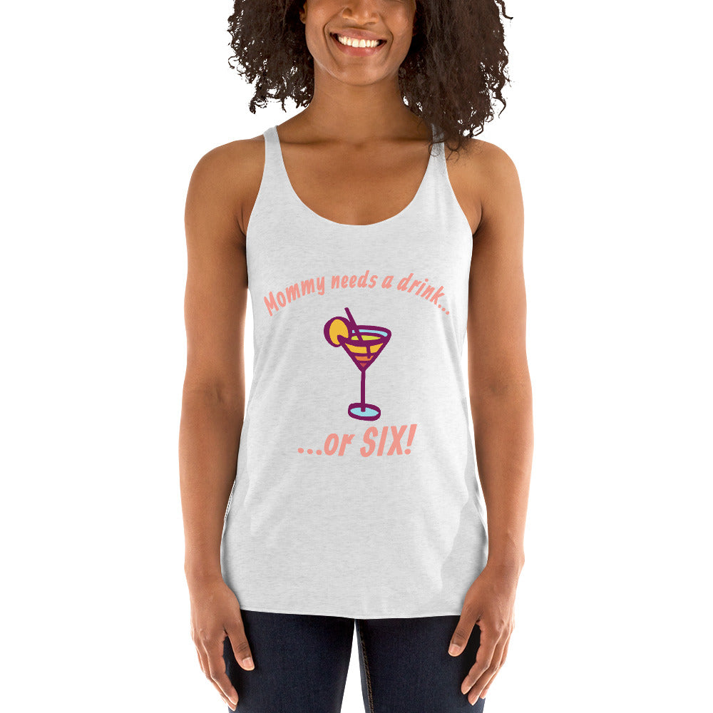 "Mommy Needs a Drink....or SIX!" women's tank.