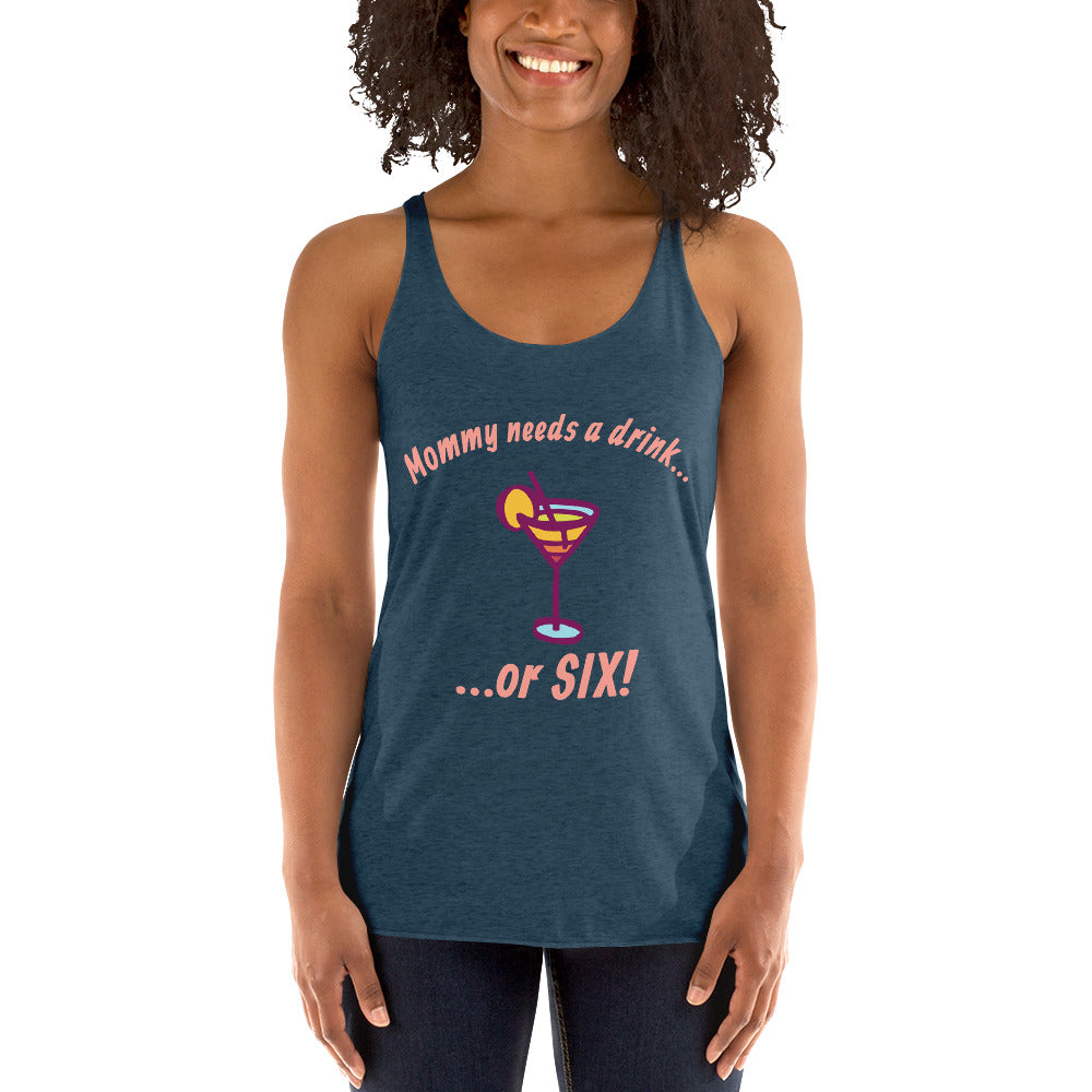 "Mommy Needs a Drink....or SIX!" women's tank.