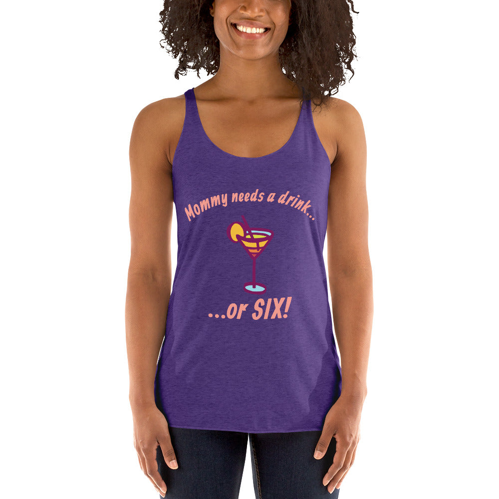 "Mommy Needs a Drink....or SIX!" women's tank.