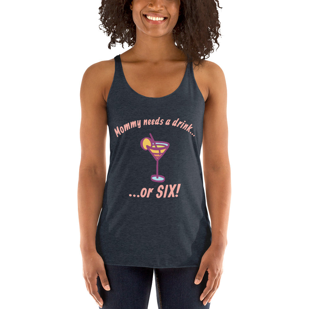 "Mommy Needs a Drink....or SIX!" women's tank.