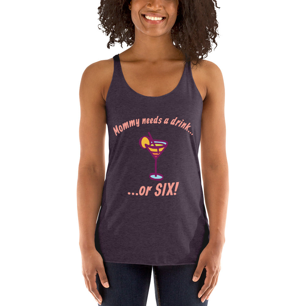 "Mommy Needs a Drink....or SIX!" women's tank.