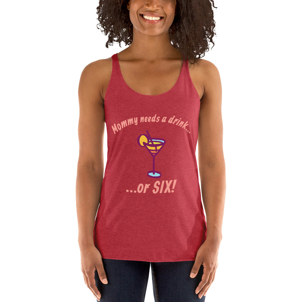 "Mommy Needs a Drink....or SIX!" women's tank.