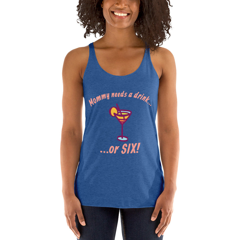 "Mommy Needs a Drink....or SIX!" women's tank.