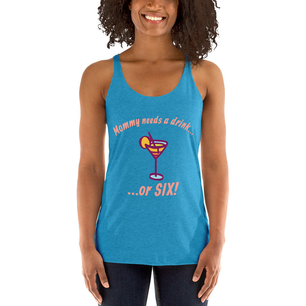 "Mommy Needs a Drink....or SIX!" women's tank.