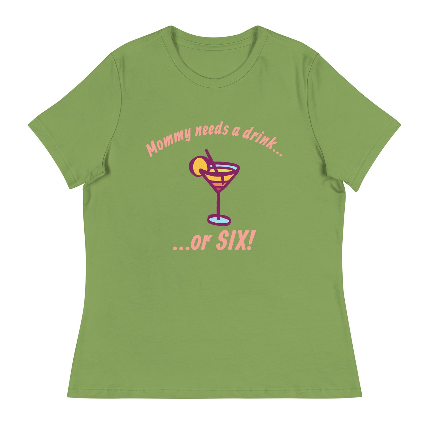 "Mommy Needs a Drink....or SIX!" Women's Tee