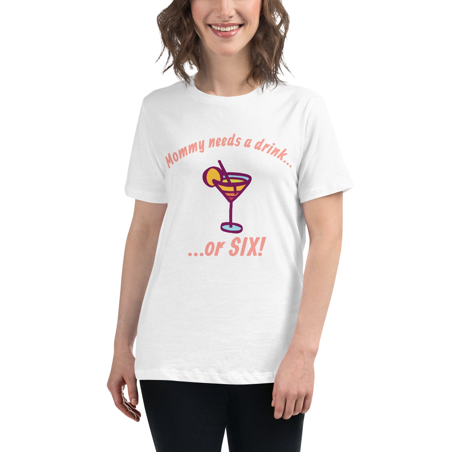 "Mommy Needs a Drink....or SIX!" Women's Tee